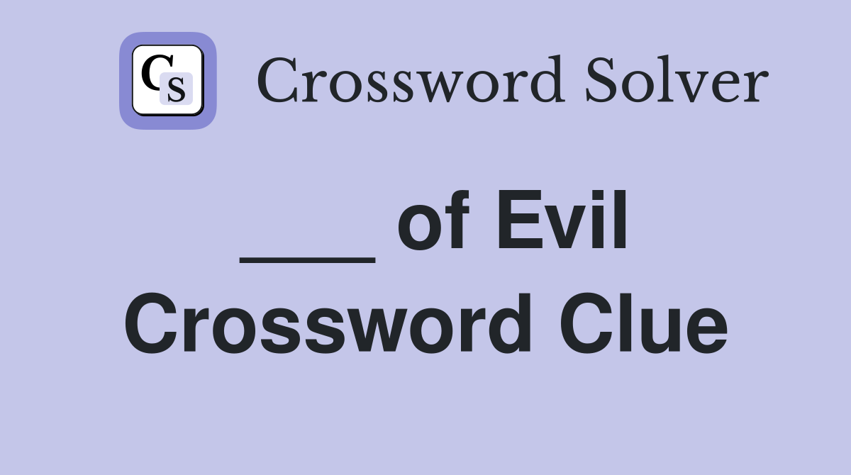 ___ of Evil Crossword Clue