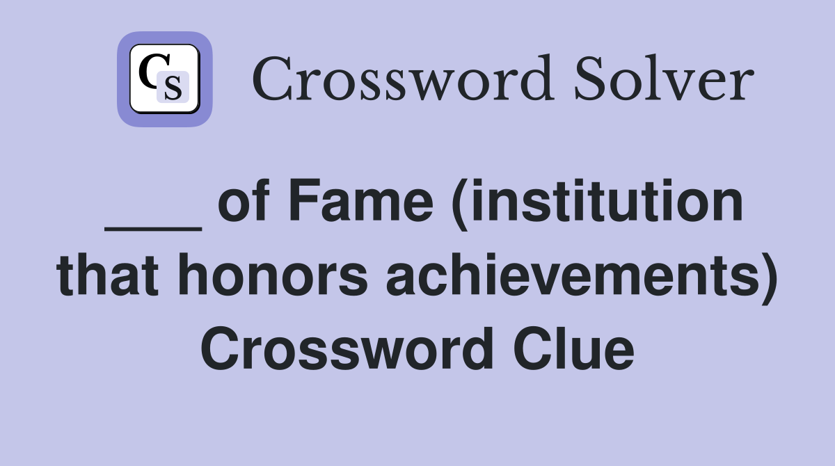 ___ of Fame (institution that honors achievements) Crossword Clue