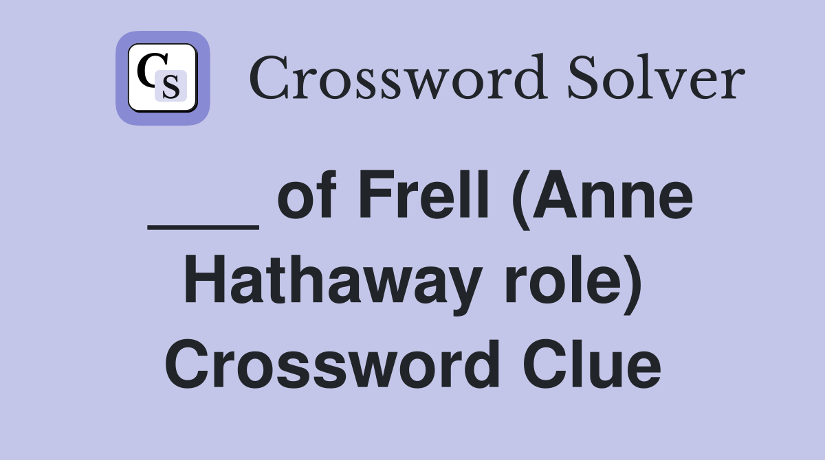 ___ of Frell (Anne Hathaway role) Crossword Clue