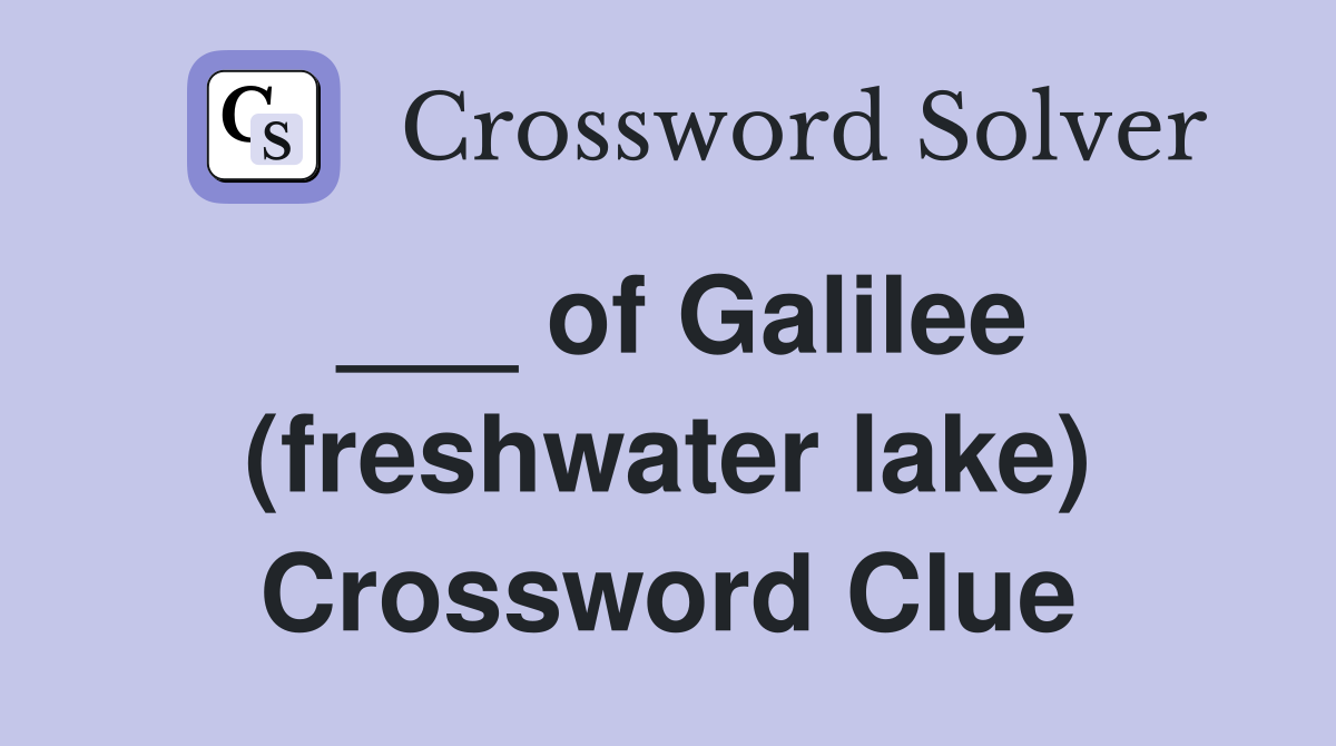 ___ of Galilee (freshwater lake) Crossword Clue