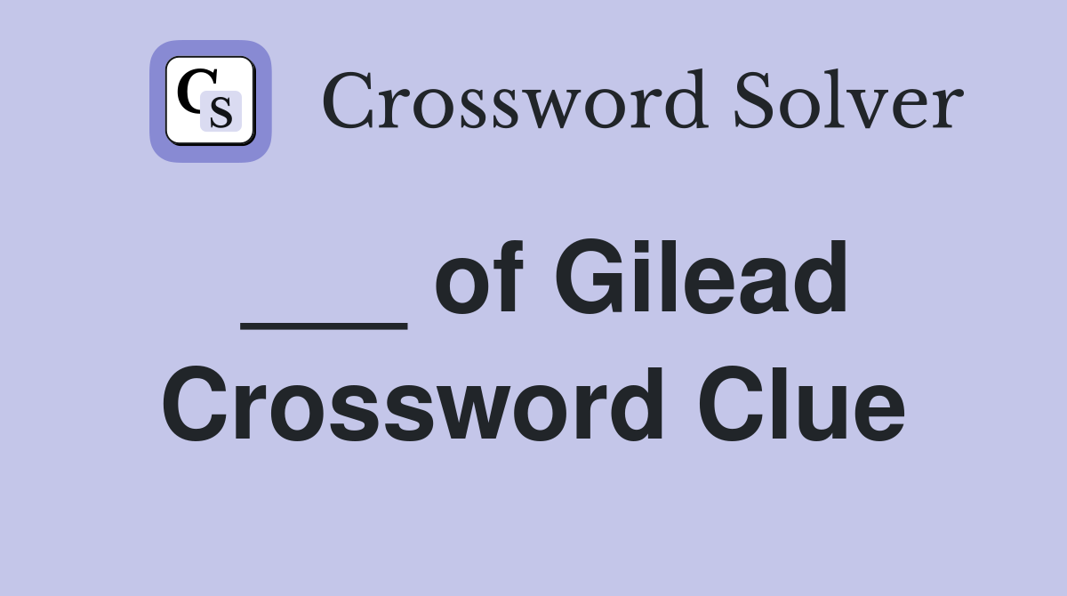___ of Gilead Crossword Clue