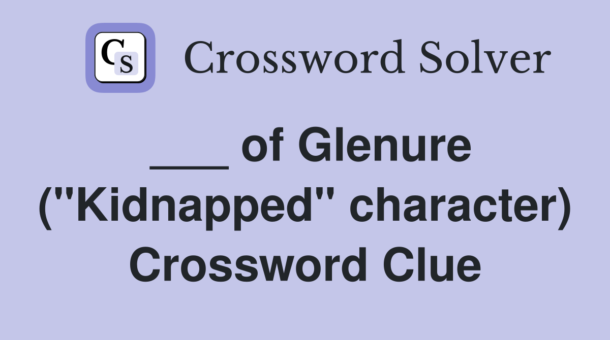 ___ of Glenure ("Kidnapped" character) Crossword Clue