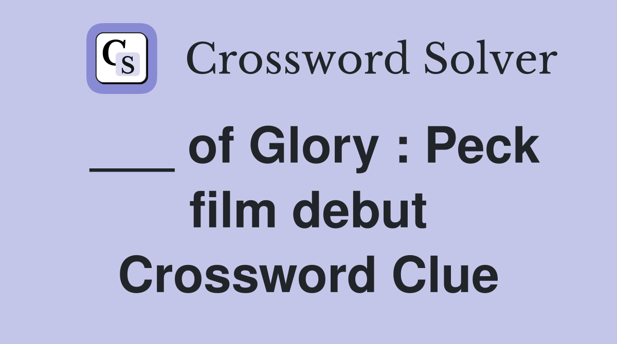 ___ of Glory : Peck film debut Crossword Clue