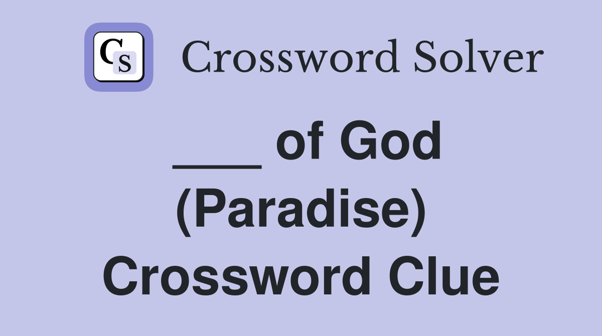 ___ of God (Paradise) Crossword Clue