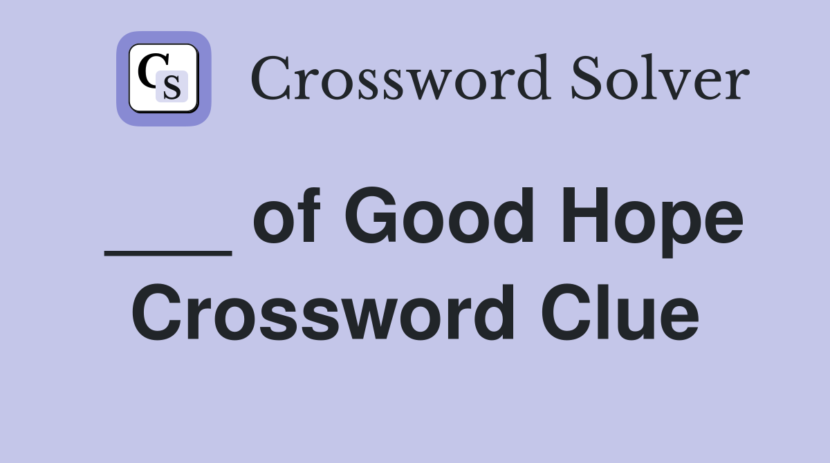 ___ of Good Hope Crossword Clue