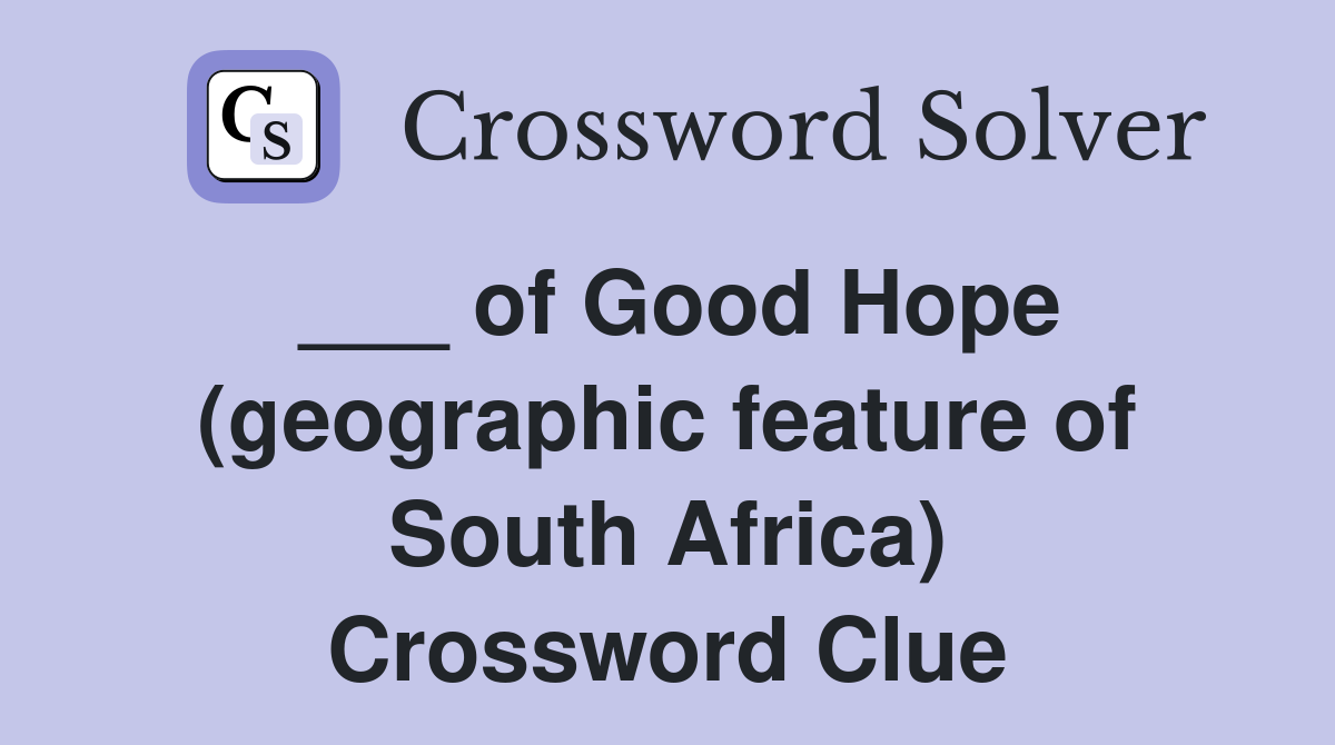 ___ of Good Hope (geographic feature of South Africa) Crossword Clue
