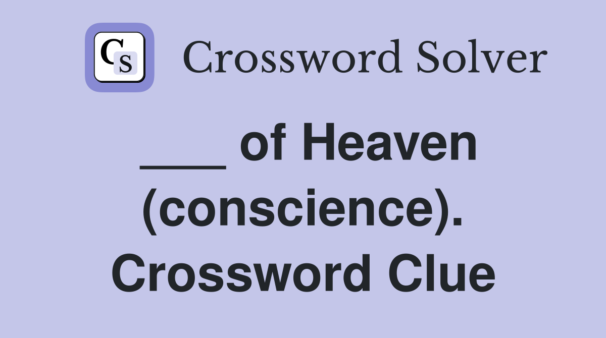 ___ of Heaven (conscience). Crossword Clue