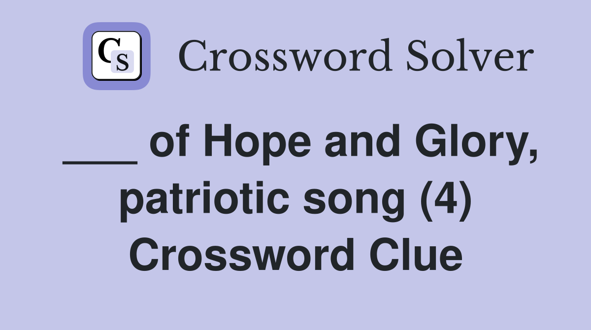 ___ of Hope and Glory, patriotic song (4) Crossword Clue