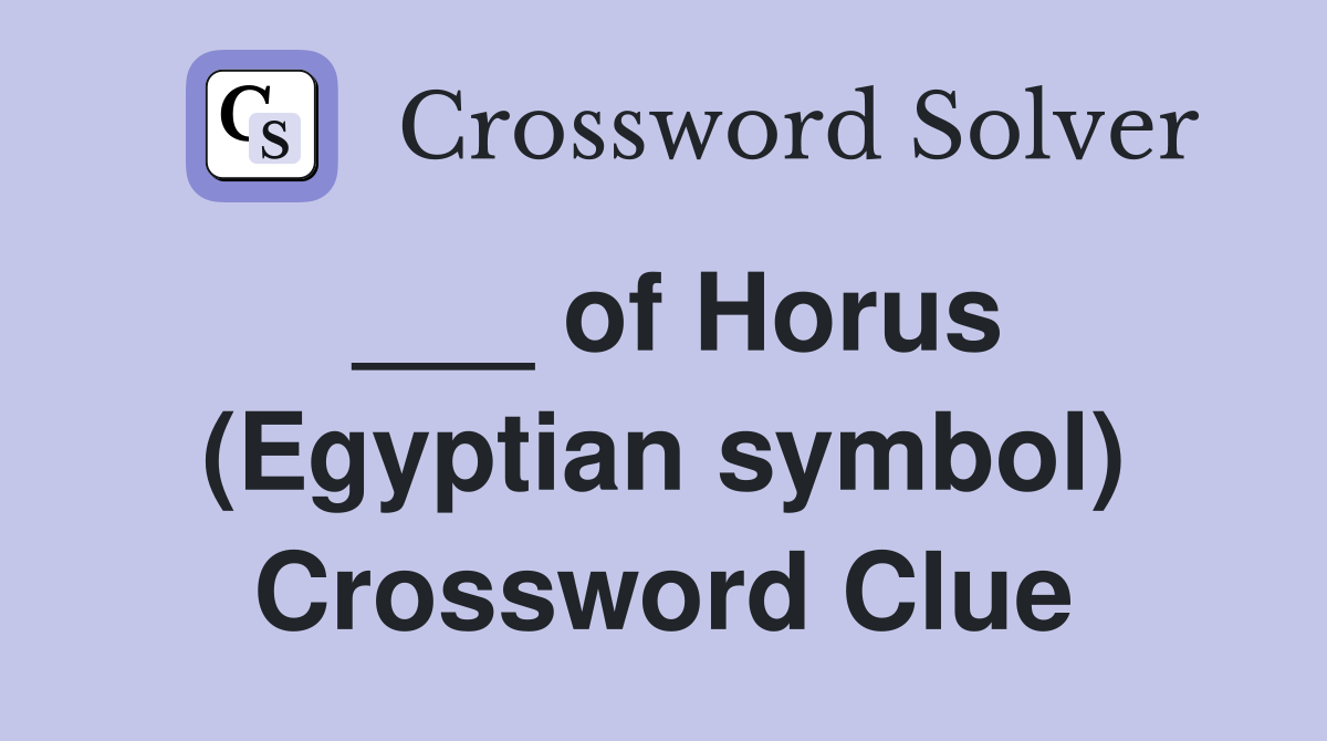 ___ of Horus (Egyptian symbol) Crossword Clue