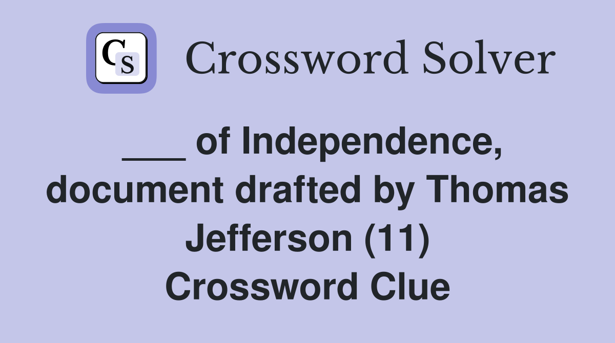 ___ of Independence, document drafted by Thomas Jefferson (11) Crossword Clue