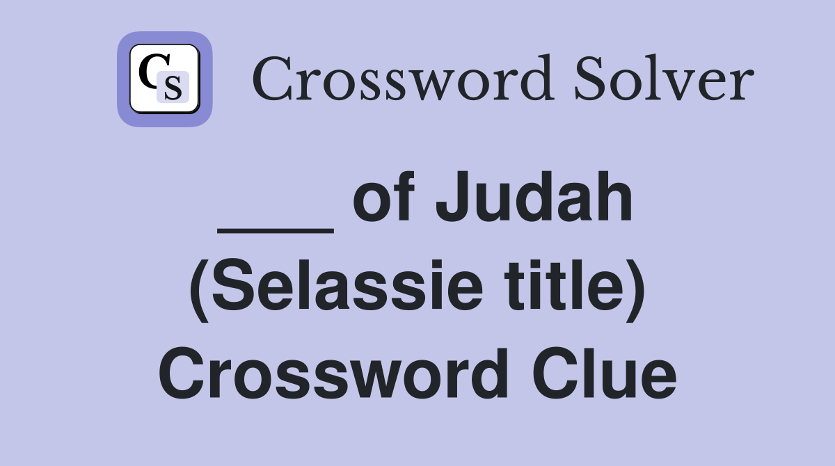___ of Judah (Selassie title) Crossword Clue