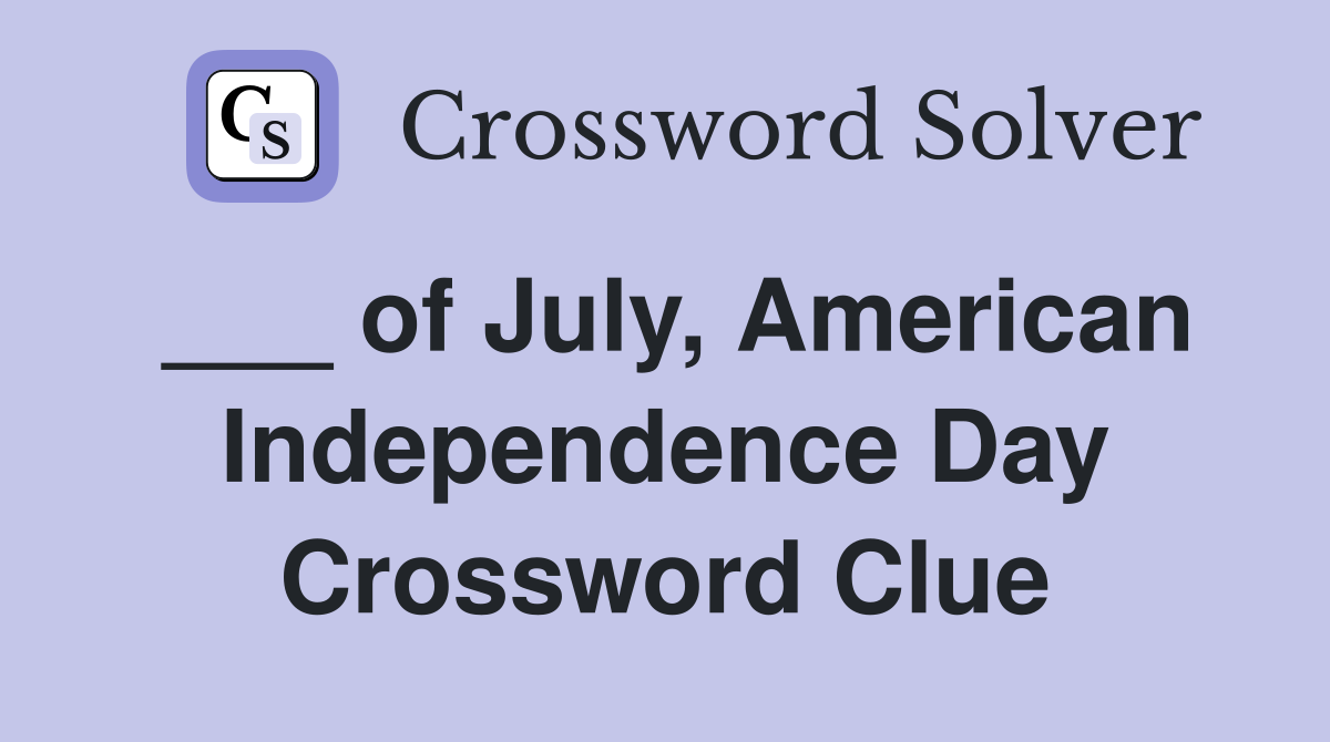 ___ of July, American Independence Day Crossword Clue