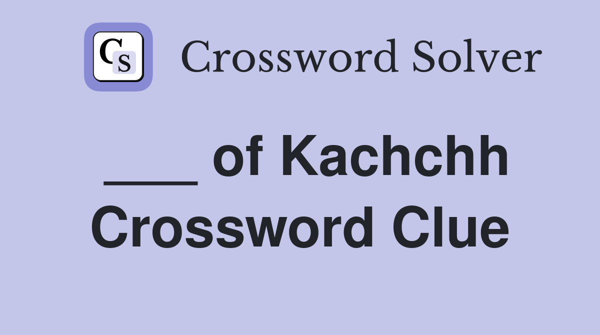 ___ of Kachchh Crossword Clue