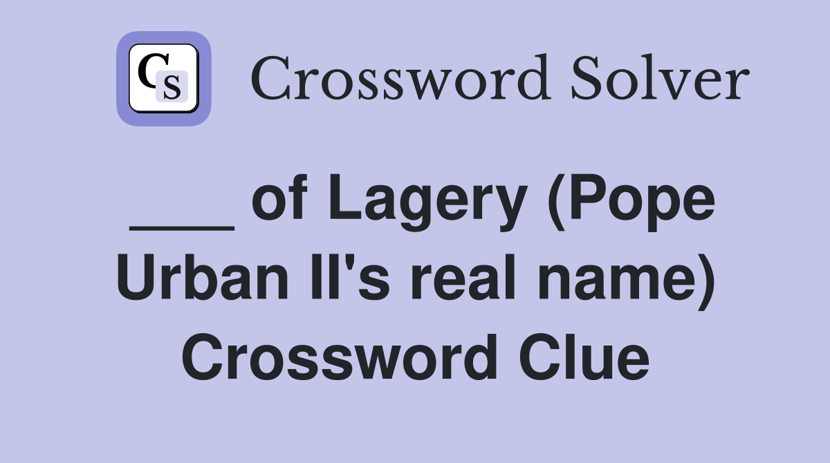 ___ of Lagery (Pope Urban II's real name) Crossword Clue