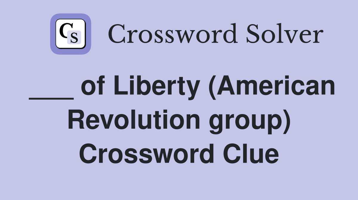 ___ of Liberty (American Revolution group) Crossword Clue