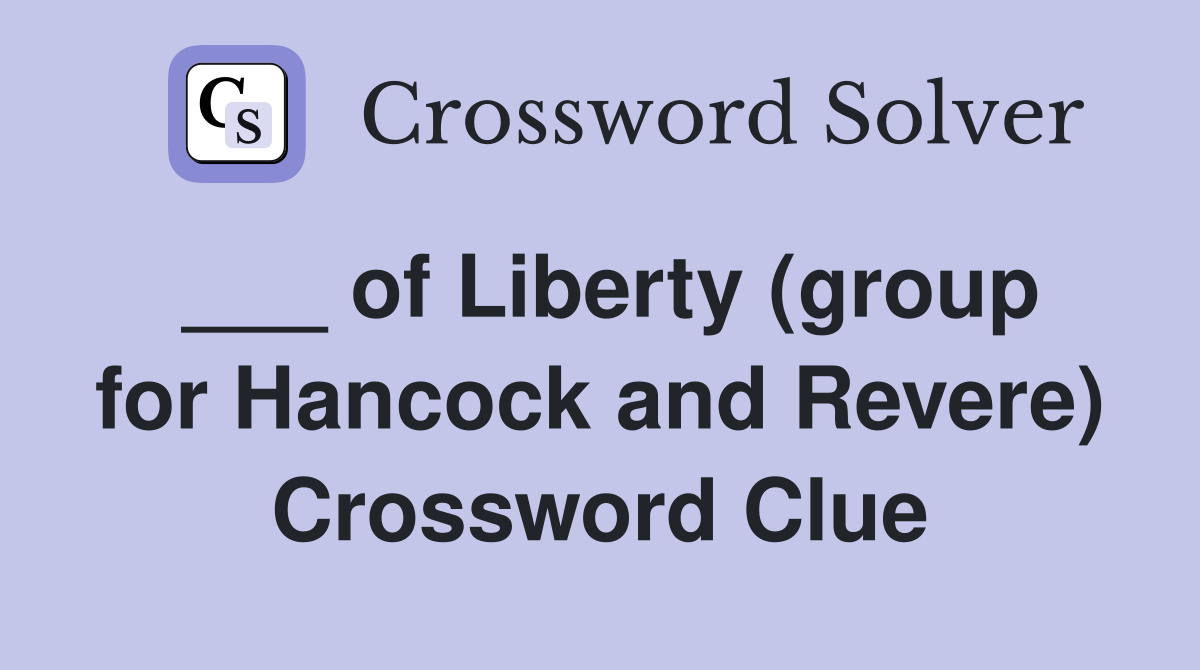 ___ of Liberty (group for Hancock and Revere) Crossword Clue