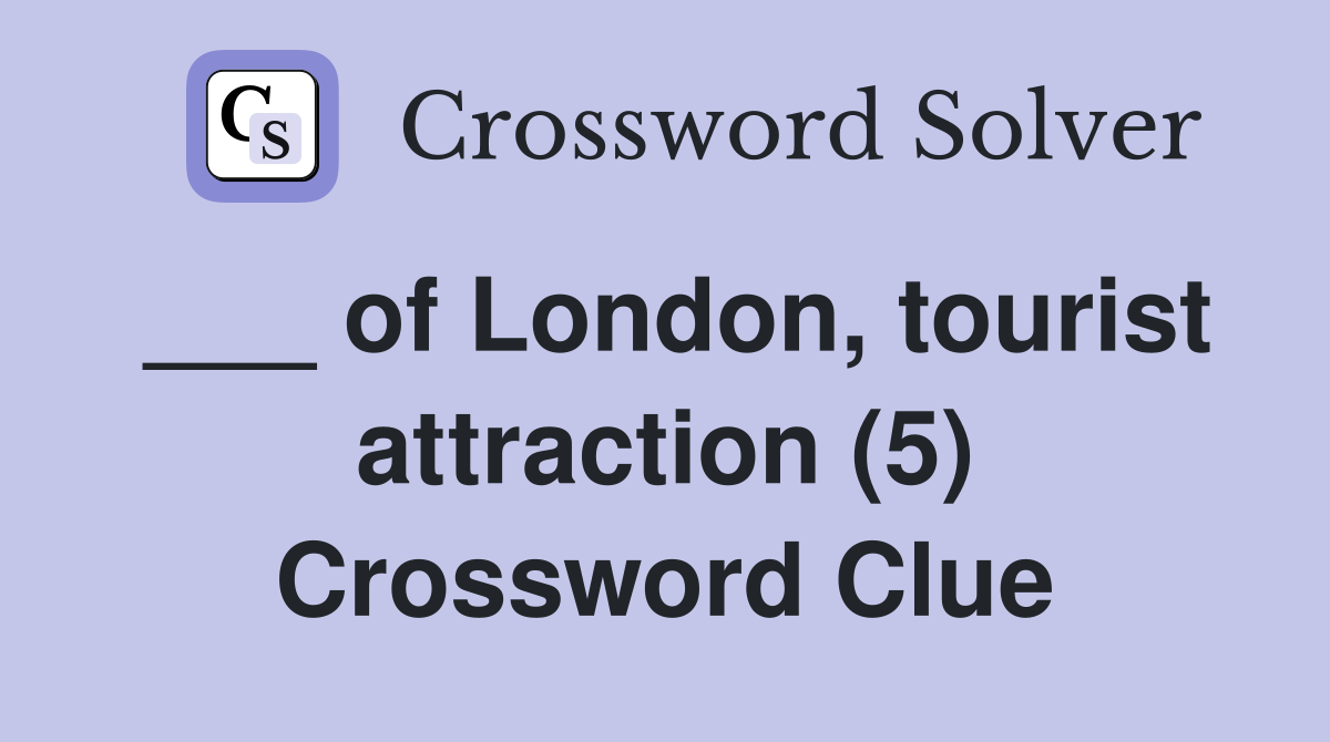 ___ of London, tourist attraction (5) Crossword Clue