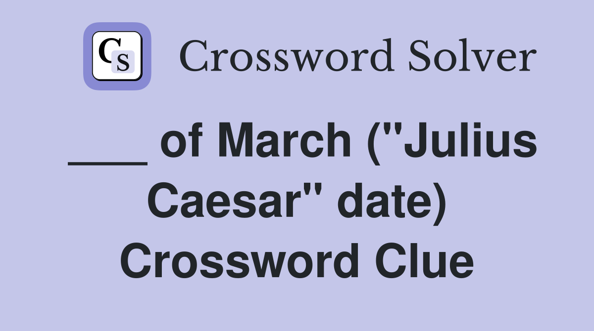 ___ of March ("Julius Caesar" date) Crossword Clue
