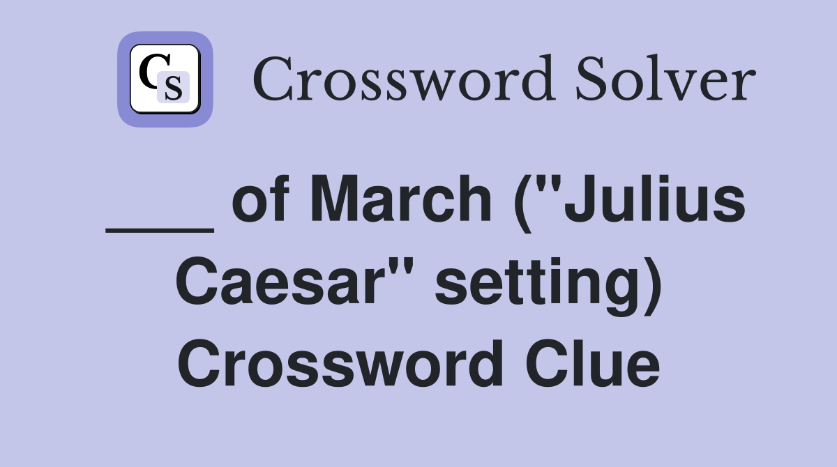 ___ of March ("Julius Caesar" setting) Crossword Clue