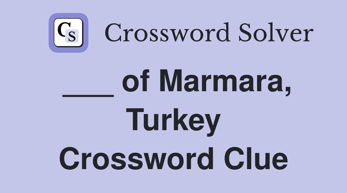 ___ of Marmara, Turkey Crossword Clue