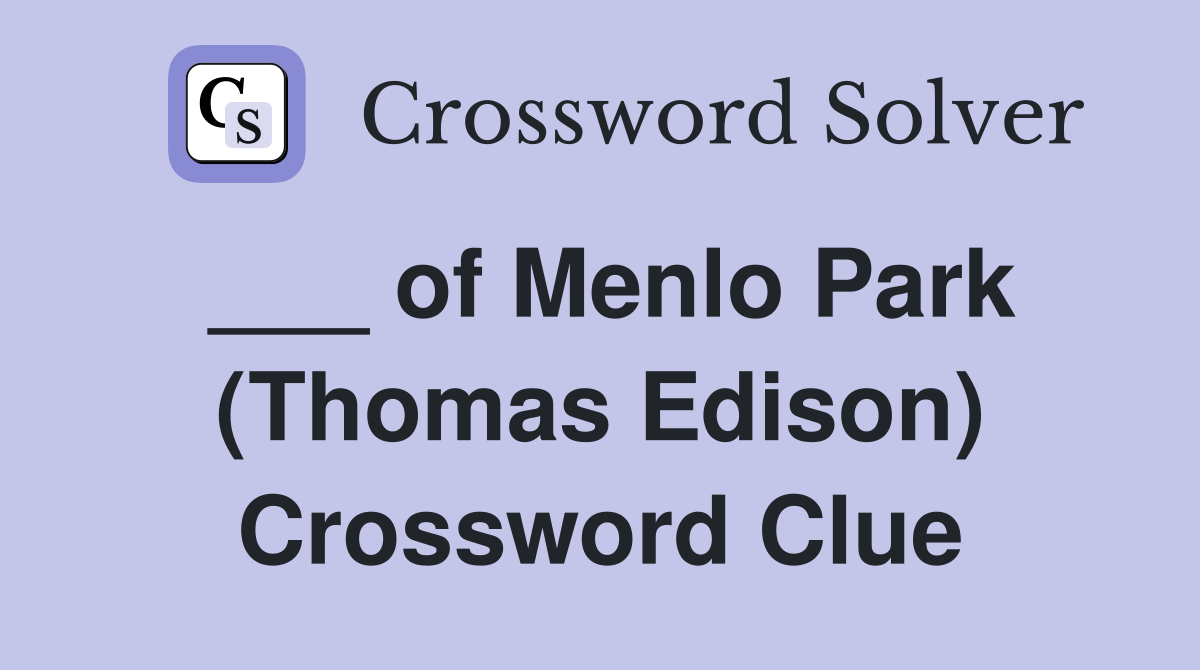 ___ of Menlo Park (Thomas Edison) Crossword Clue