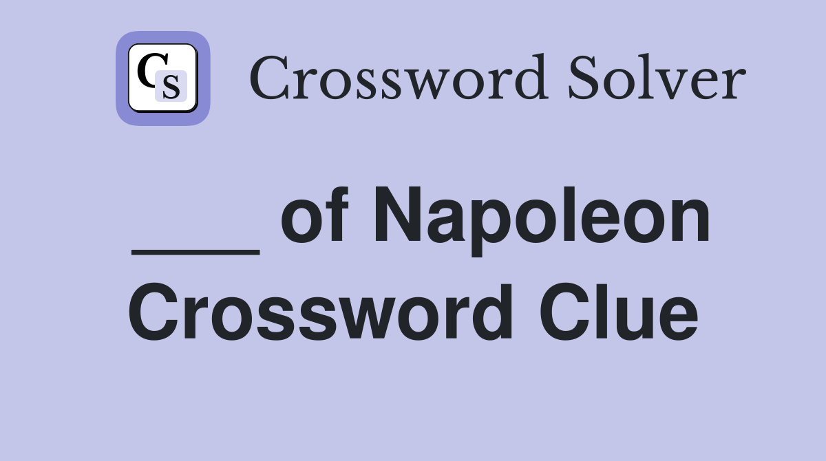 ___ of Napoleon Crossword Clue