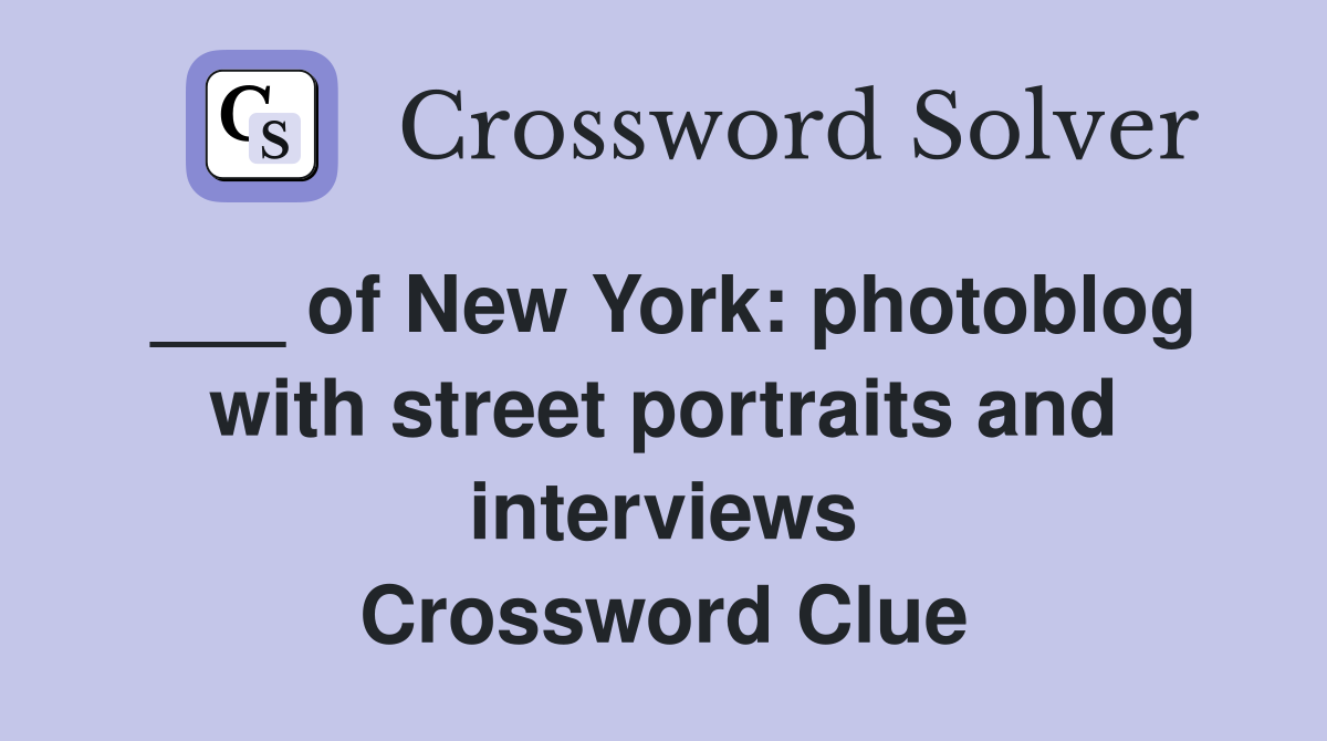 ___ of New York: photoblog with street portraits and interviews Crossword Clue