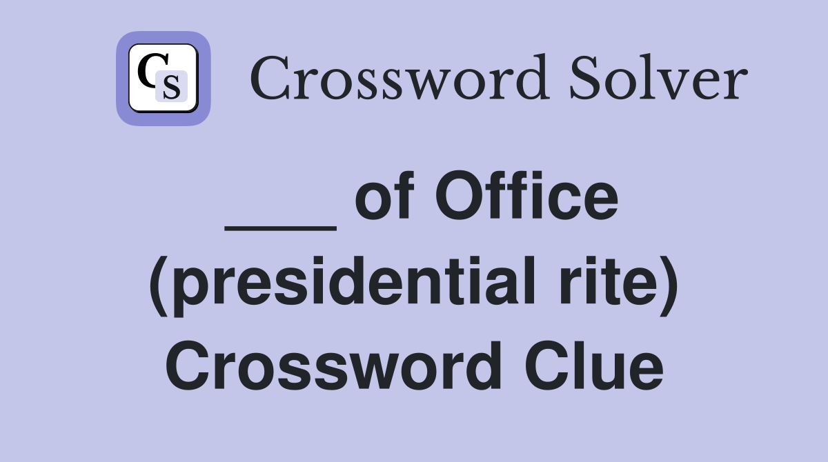 ___ of Office (presidential rite) Crossword Clue