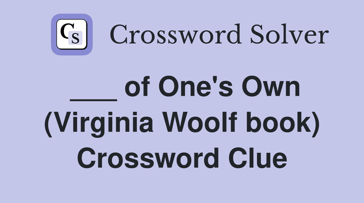 ___ of One's Own (Virginia Woolf book) Crossword Clue