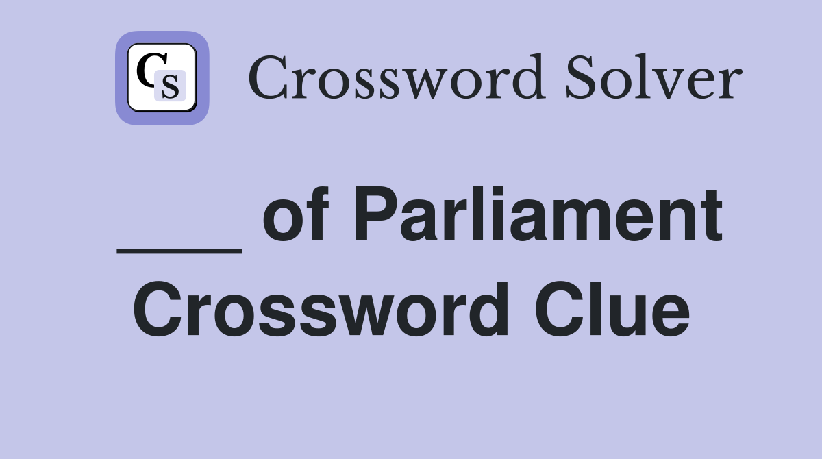 ___ of Parliament Crossword Clue