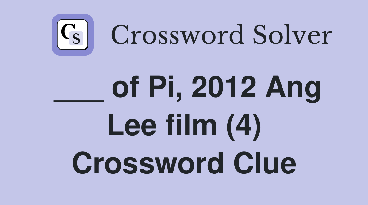 ___ of Pi, 2012 Ang Lee film (4) Crossword Clue