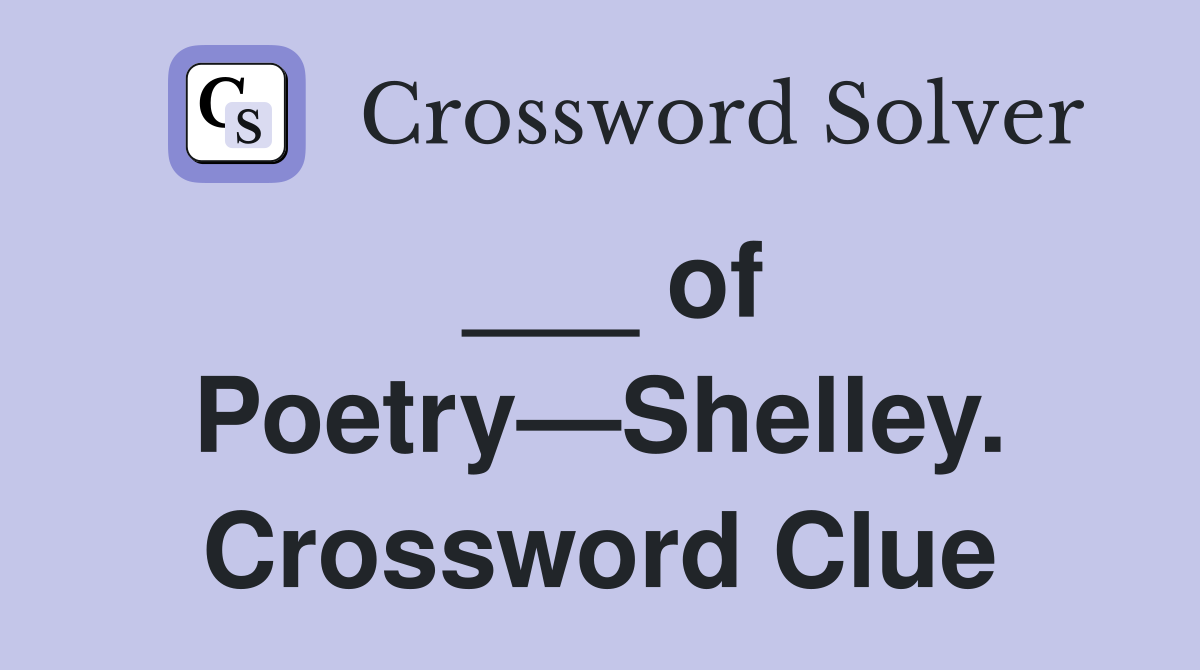 ___ of Poetry—Shelley. Crossword Clue