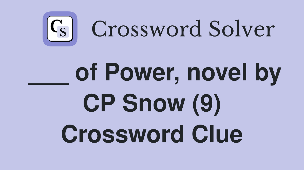 ___ of Power, novel by CP Snow (9) Crossword Clue