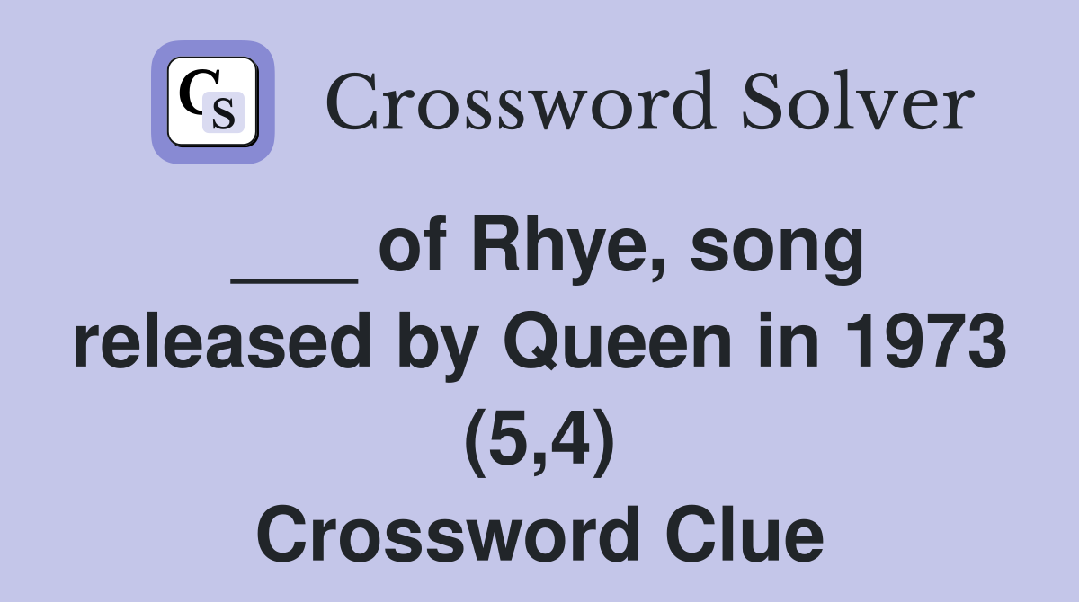 ___ of Rhye, song released by Queen in 1973 (5,4) Crossword Clue