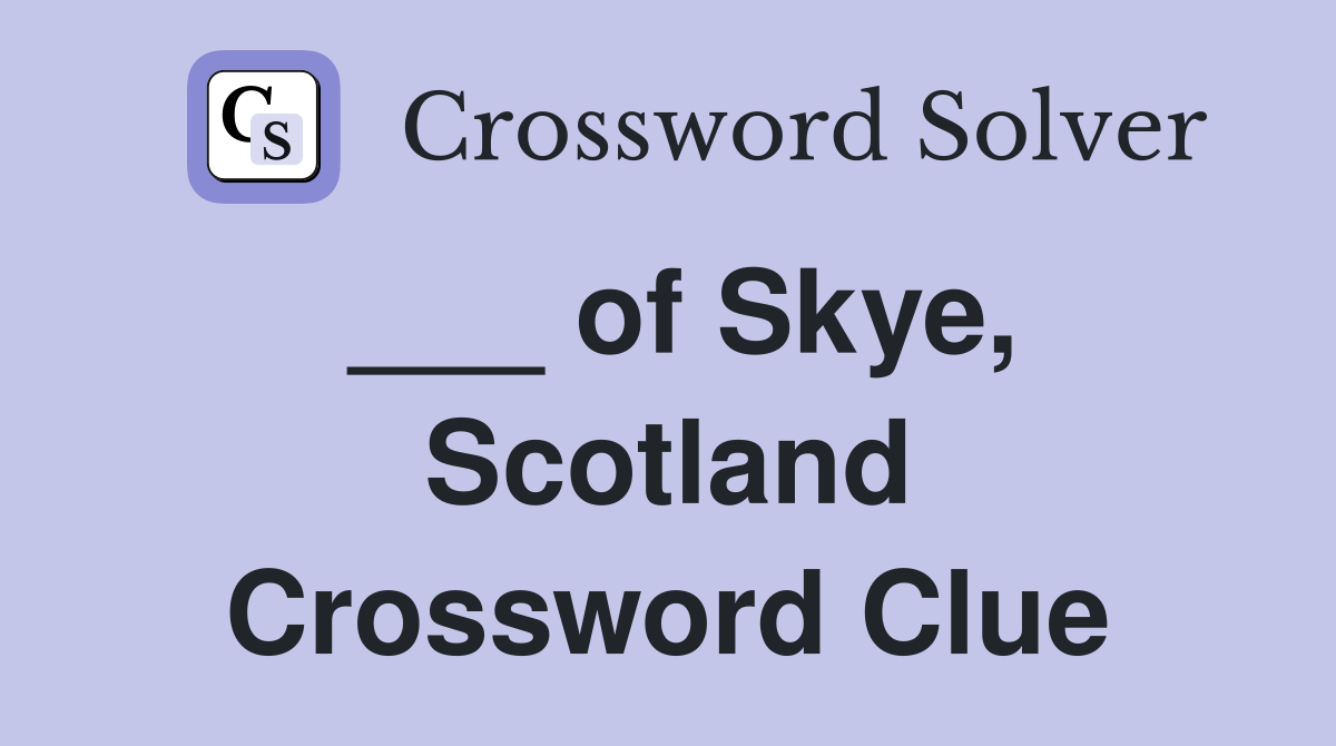 ___ of Skye, Scotland Crossword Clue