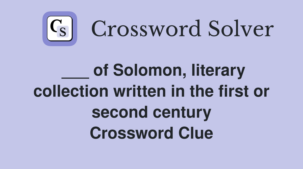 ___ of Solomon, literary collection written in the first or second century Crossword Clue