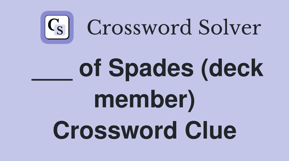 ___ of Spades (deck member) Crossword Clue