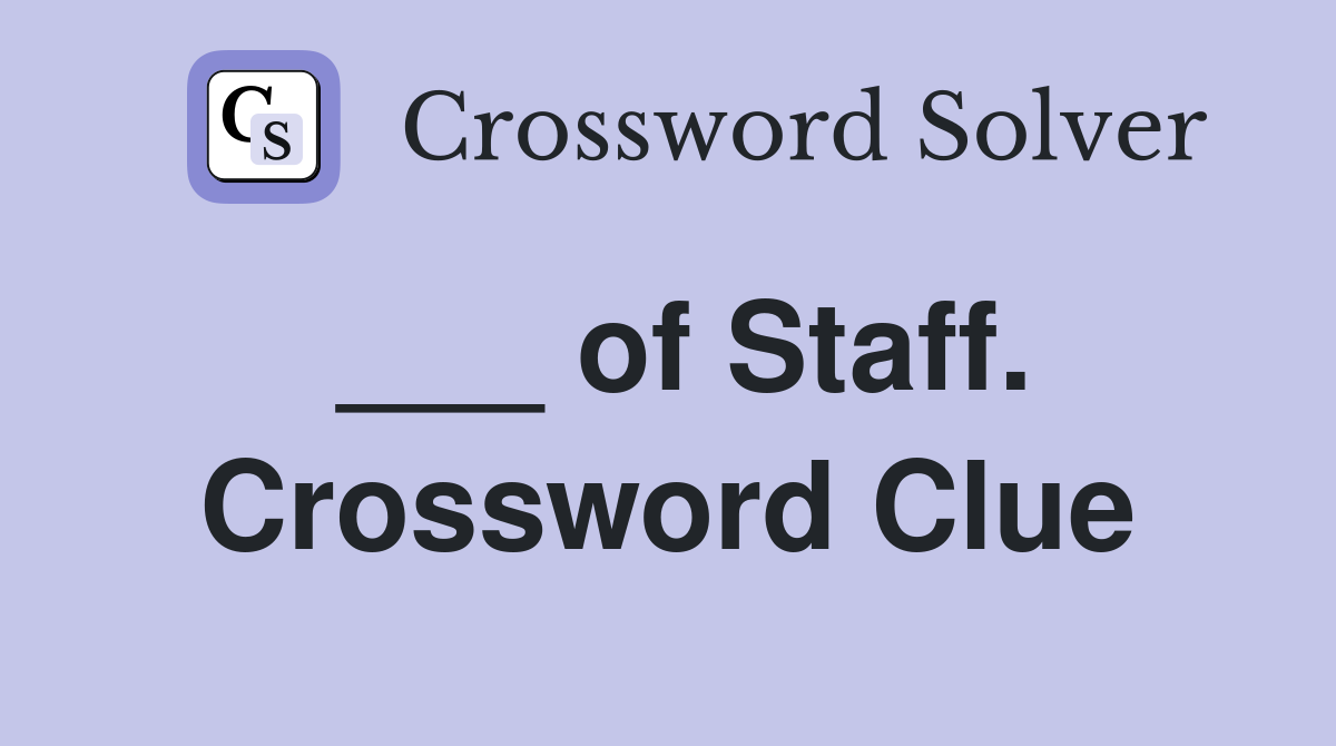 ___ of Staff. Crossword Clue
