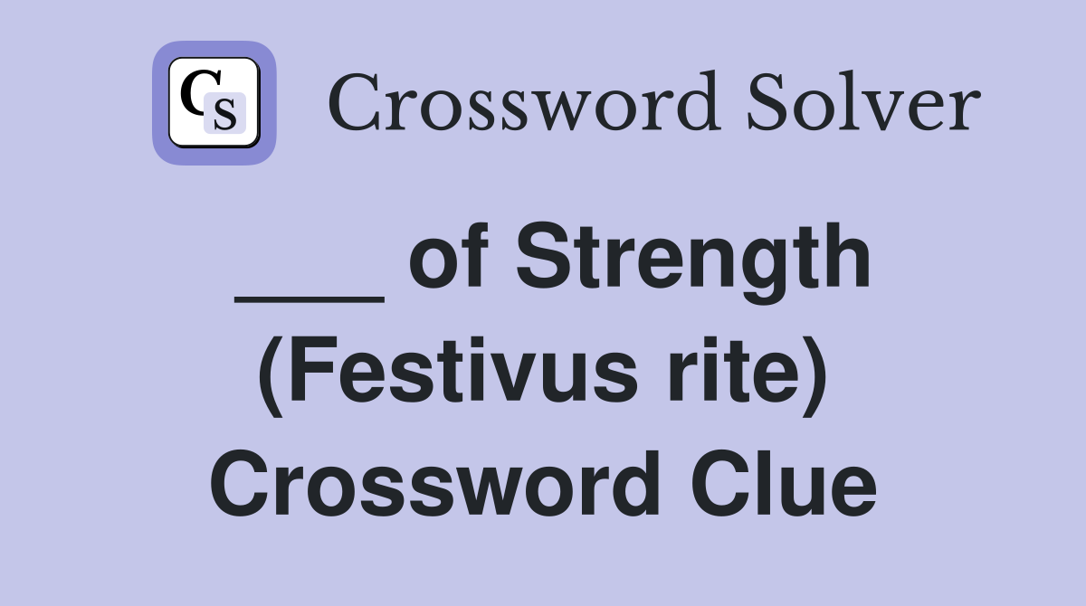 ___ of Strength (Festivus rite) Crossword Clue