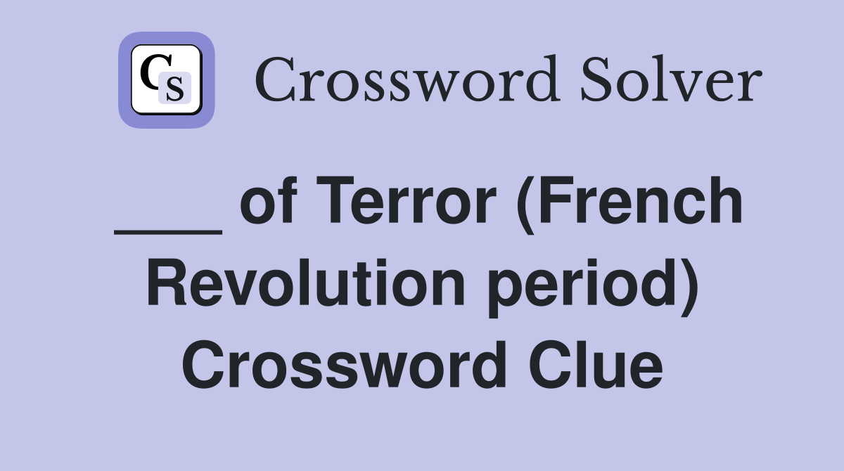 ___ of Terror (French Revolution period) Crossword Clue