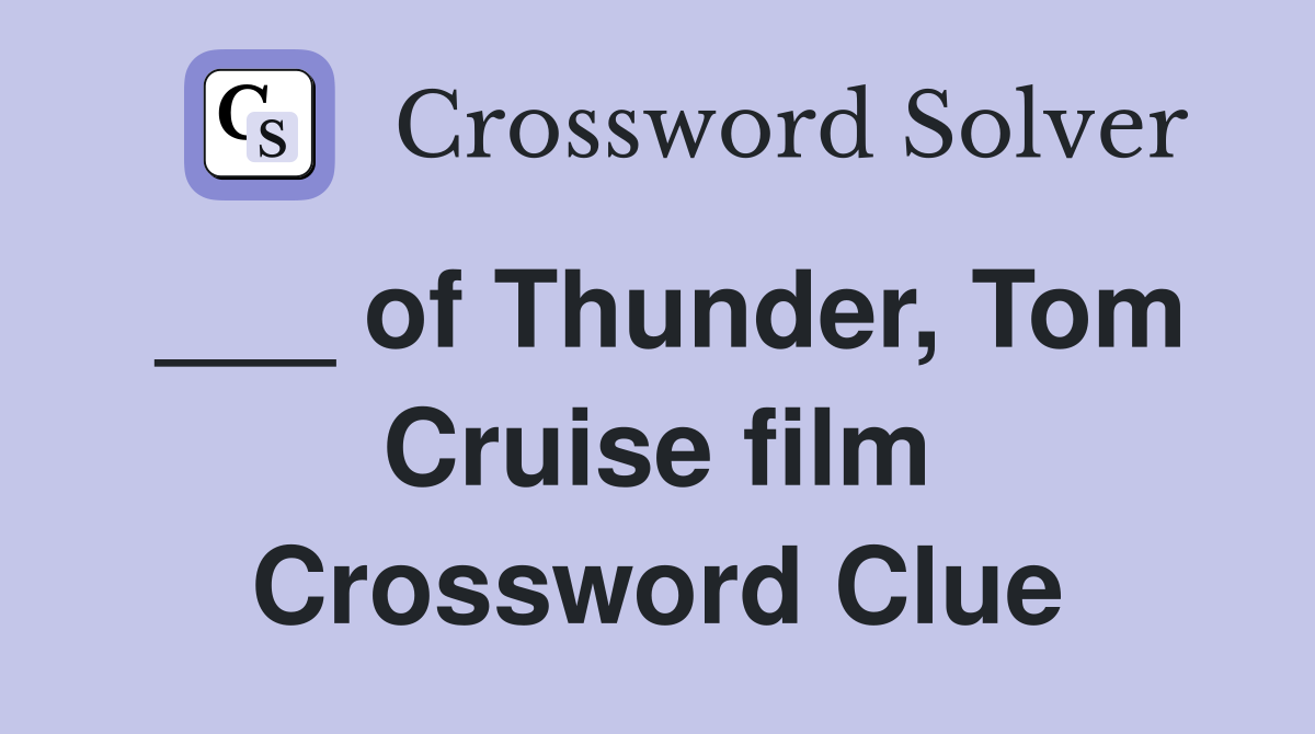 ___ of Thunder, Tom Cruise film Crossword Clue