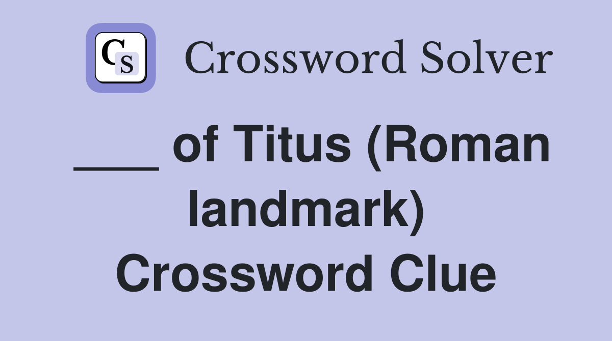 ___ of Titus (Roman landmark) Crossword Clue