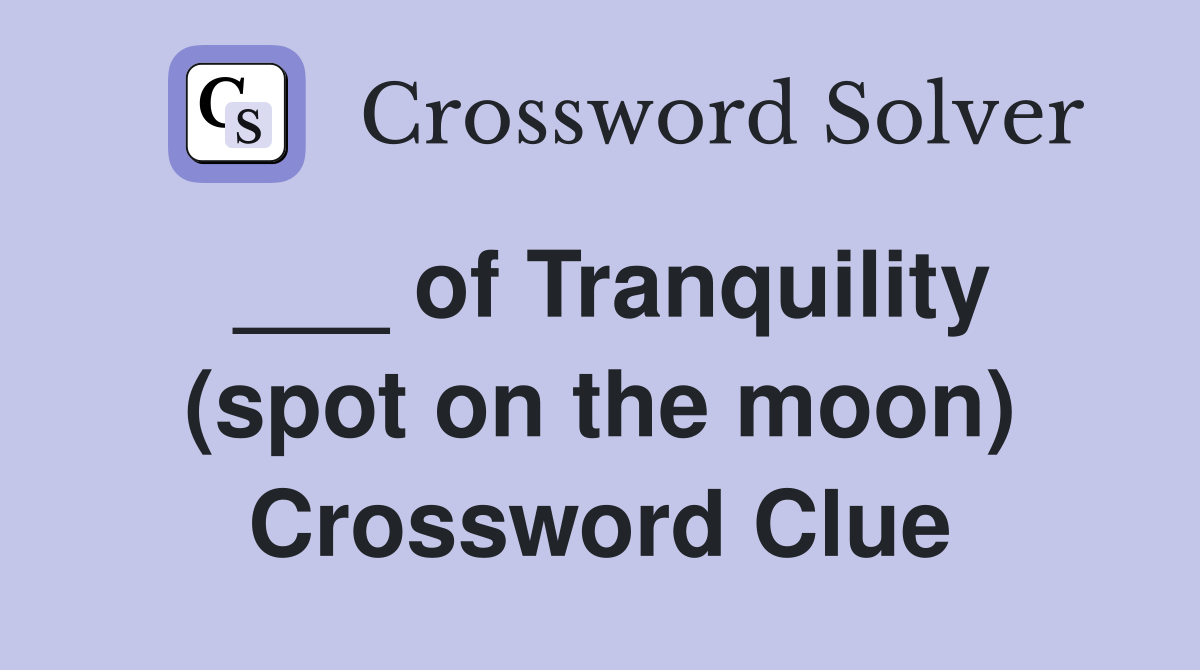 ___ of Tranquility (spot on the moon) Crossword Clue