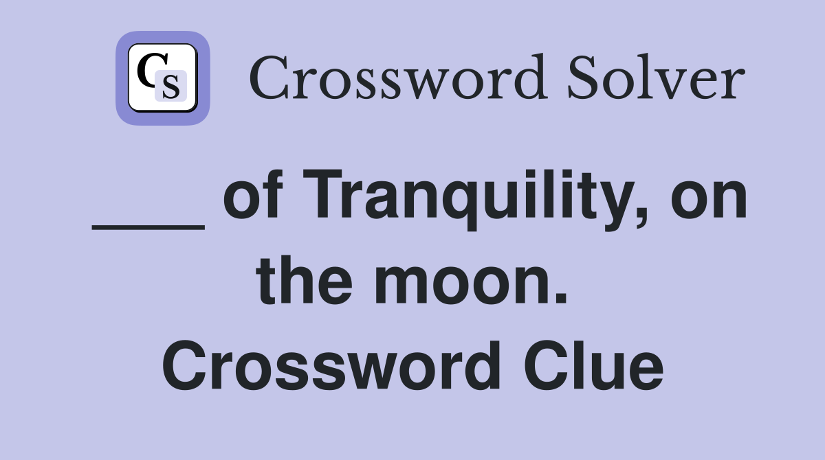___ of Tranquility, on the moon. Crossword Clue