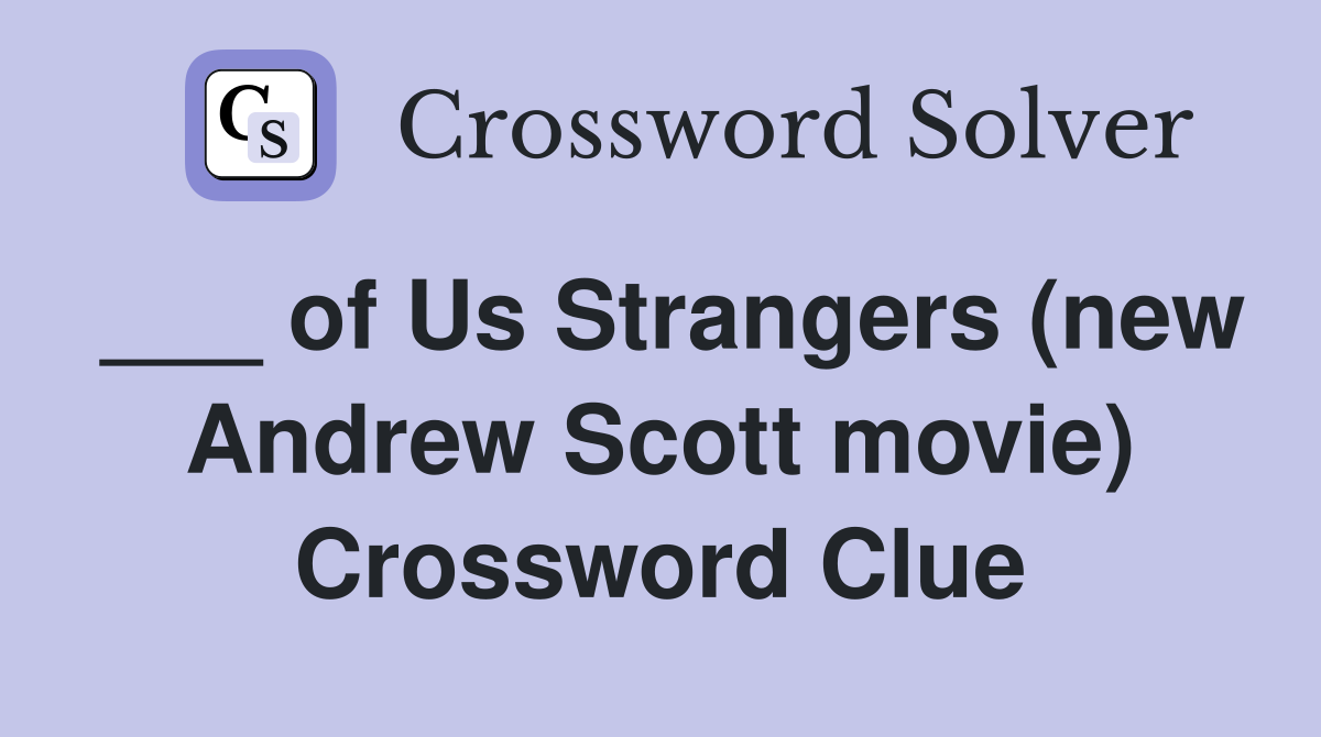 ___ of Us Strangers (new Andrew Scott movie) Crossword Clue