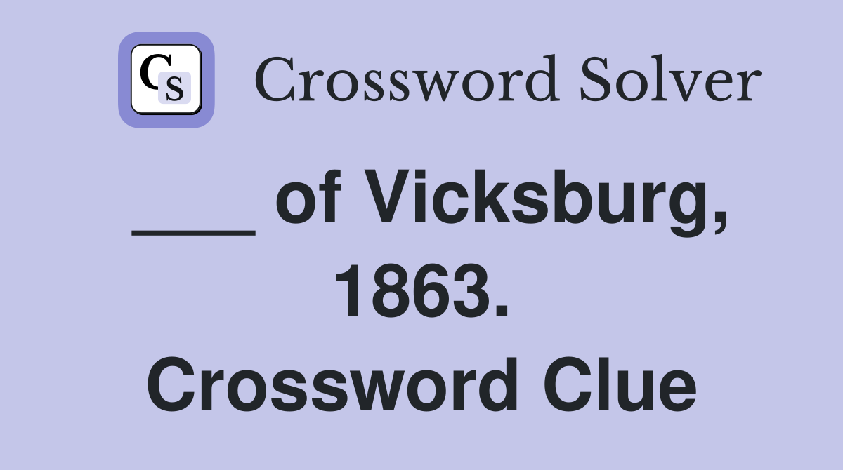 ___ of Vicksburg, 1863. Crossword Clue