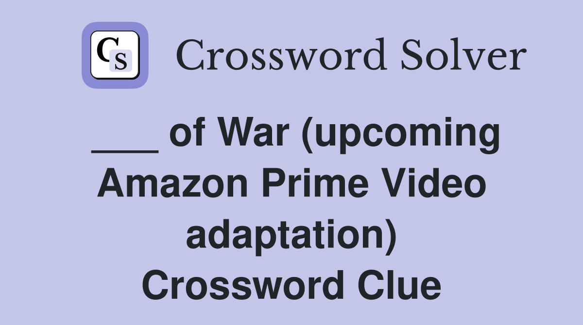 ___ of War (upcoming Amazon Prime Video adaptation) Crossword Clue