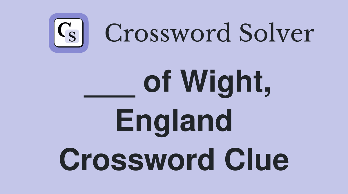 ___ of Wight, England Crossword Clue