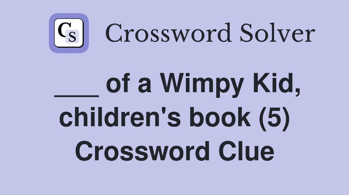 ___ of a Wimpy Kid, children's book (5) Crossword Clue