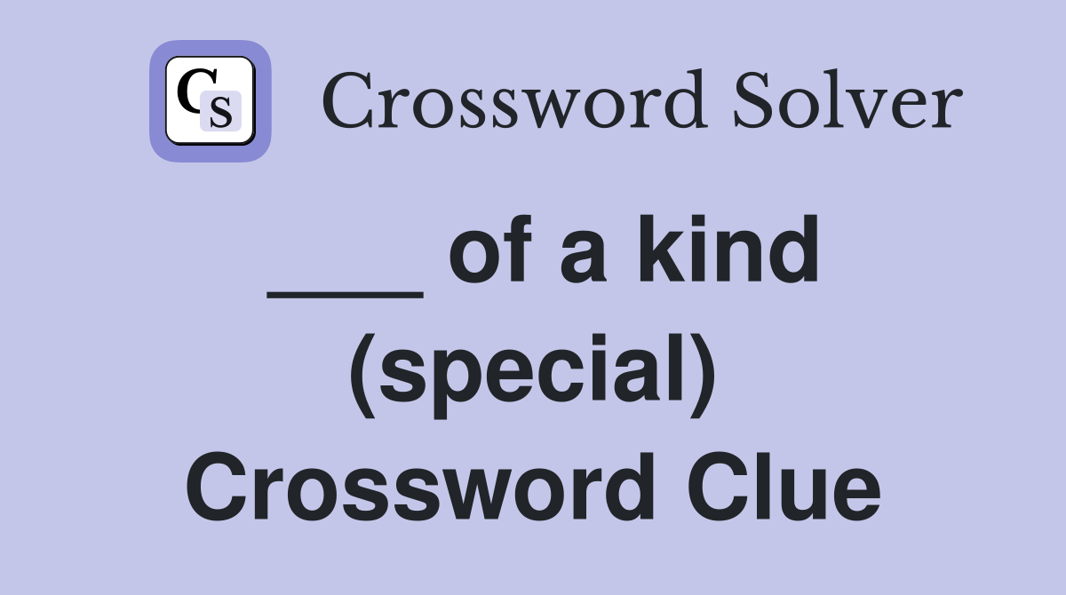 ___ of a kind (special) Crossword Clue